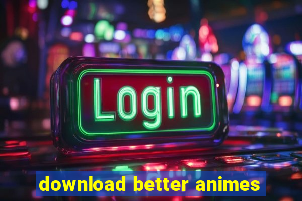 download better animes